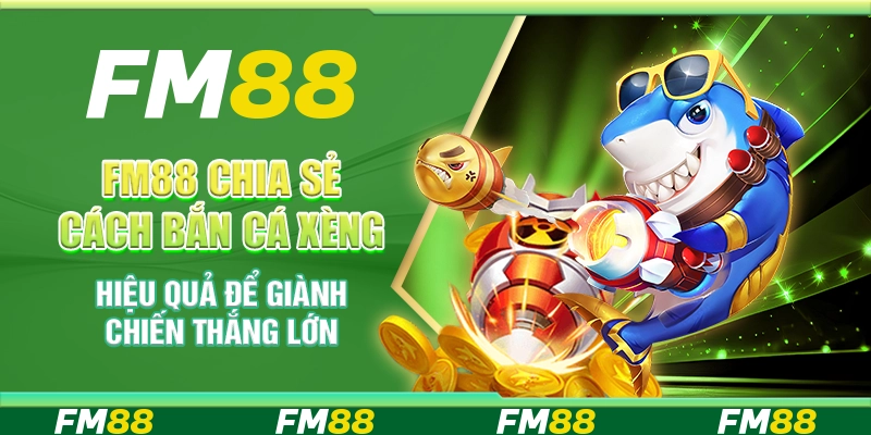 FM88 Chia Sẻ Cách Bắn Cá Xèng Hiệu Quả Để Giành Chiến Thắng Lớn