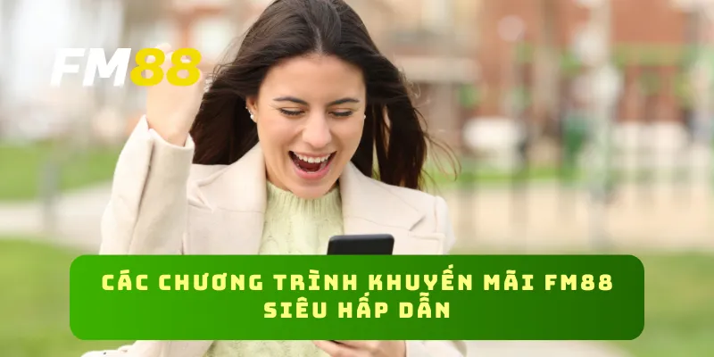 Các chương trình khuyến mãi FM88 siêu hấp dẫn