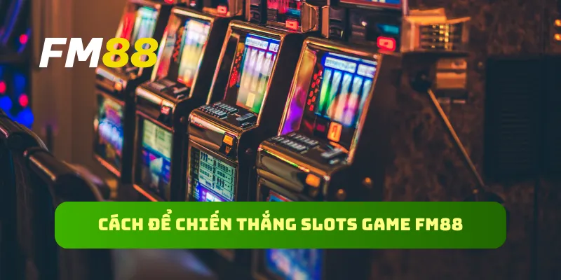 Cách để chiến thắng slots game FM88