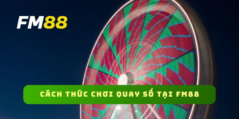 Cách thức chơi quay số tại FM88