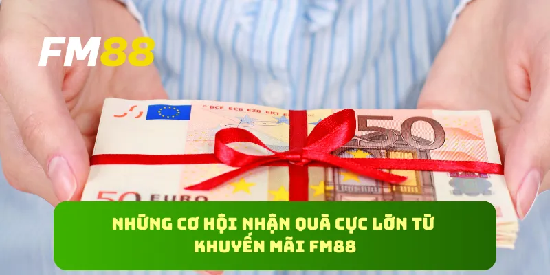 Những cơ hội nhận quà cực lớn từ khuyến mãi FM88