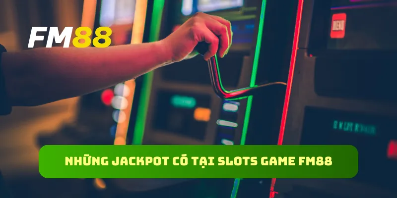 Những jackpot có tại Slots game FM88