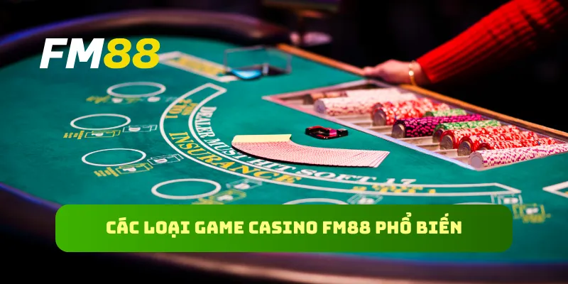 Các loại game casino FM88 phổ biến