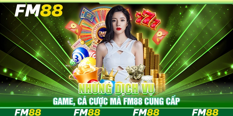 Những dịch vụ game, cá cược mà FM88 cung cấp