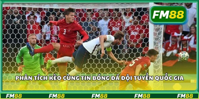 Phân tích kèo cùng tin bóng đá đội tuyển quốc gia