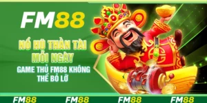 Nổ Hũ Thần Tài Mỗi Ngày – Game Thủ FM88 Không Thể Bỏ Lỡ