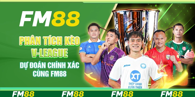Phân Tích Kèo V-League – Dự Đoán Chính Xác Cùng FM88