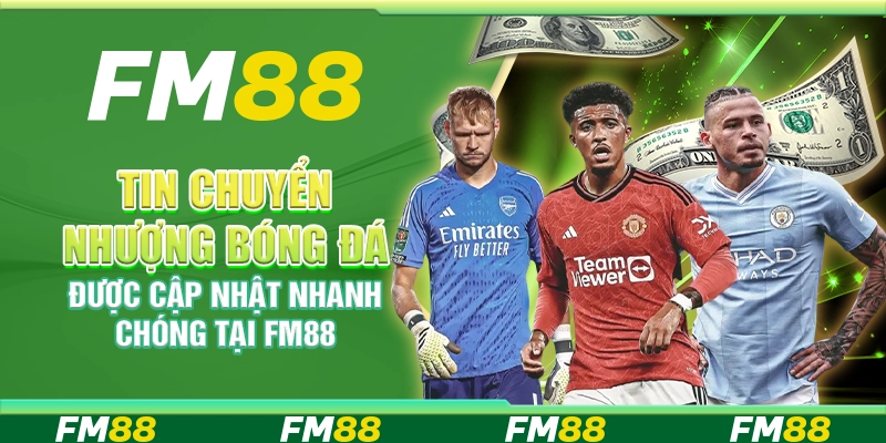 Tin Chuyển Nhượng Bóng Đá Được Cập Nhật Nhanh Chóng Tại FM88