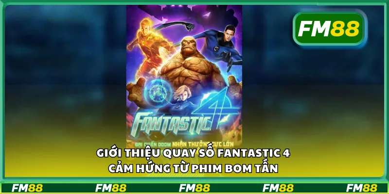 Giới thiệu quay số Fantastic 4 cảm hứng từ phim bom tấn