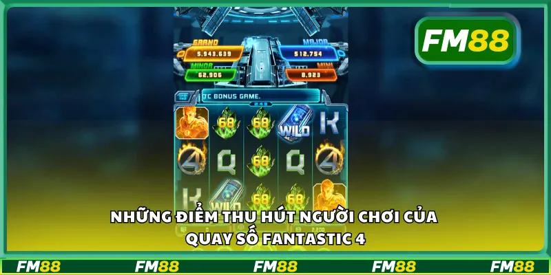 Những điểm thu hút người chơi của quay số Fantastic 4