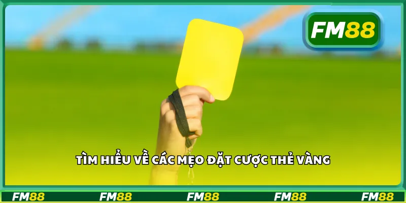 Tìm hiểu về các mẹo đặt cược thẻ vàng