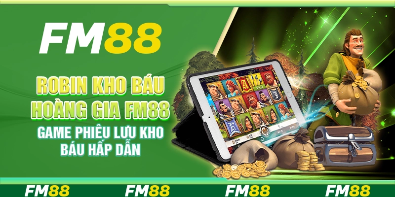 Robin Kho Báu Hoàng Gia FM88 Game Phiêu Lưu Kho Báu Hấp Dẫn