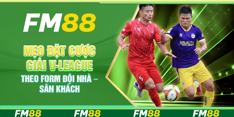 Mẹo Đặt Cược Giải V-League Theo Form Đội Nhà – Sân Khách