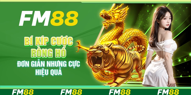 Bí kíp cược rồng hổ - Đơn giản nhưng cực hiệu quả