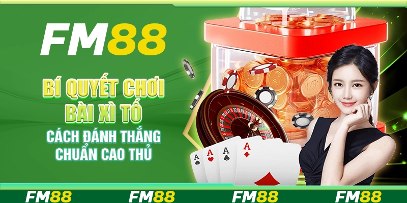 Bí quyết chơi bài Xì Tố – Cách đánh thắng chuẩn cao thủ