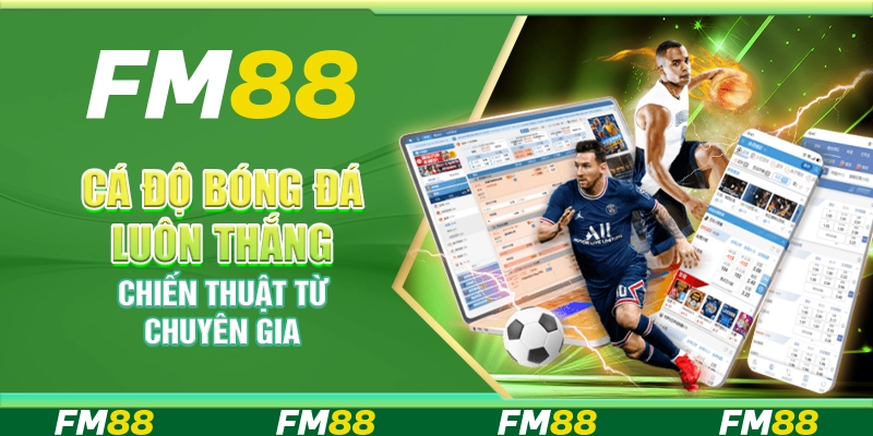 Cá độ bóng đá luôn thắng – Chiến thuật từ chuyên gia