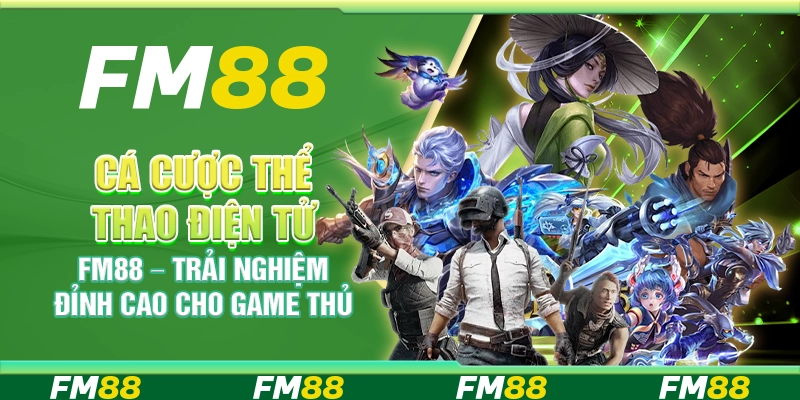 Cá cược thể thao điện tử FM88 – Trải nghiệm đỉnh cao cho game thủ