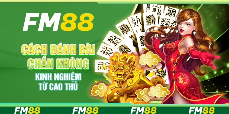 Cách đánh bài chắn không thua – Kinh nghiệm từ cao thủ