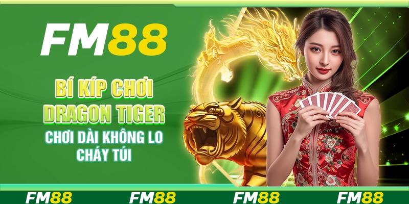 Bí kíp chơi Dragon Tiger – Chơi dài không lo cháy túi