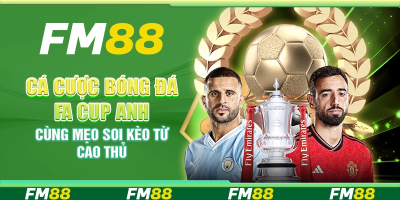 Cá Cược Bóng Đá FA Cup Anh Cùng Mẹo Soi Kèo Từ Cao Thủ