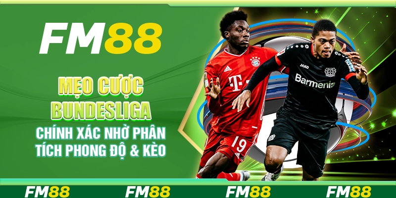 Mẹo Cược Bundesliga Chính Xác Nhờ Phân Tích Phong Độ & Kèo