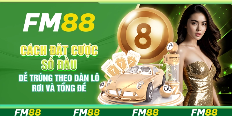 Cách Đặt Cược Số Đầu Dễ Trúng Theo Dàn Lô Rơi Và Tổng Đề