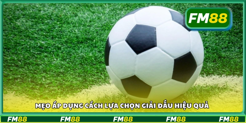 Mẹo áp dụng cách lựa chọn giải đấu hiệu quả