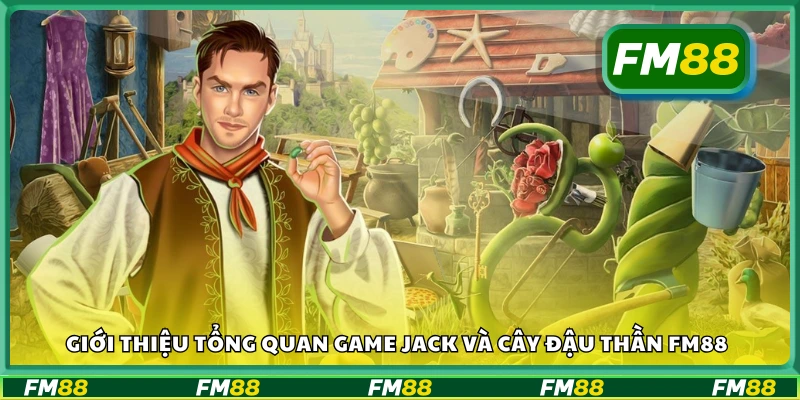 Tổng quan game Jack và cây đậu thần FM88