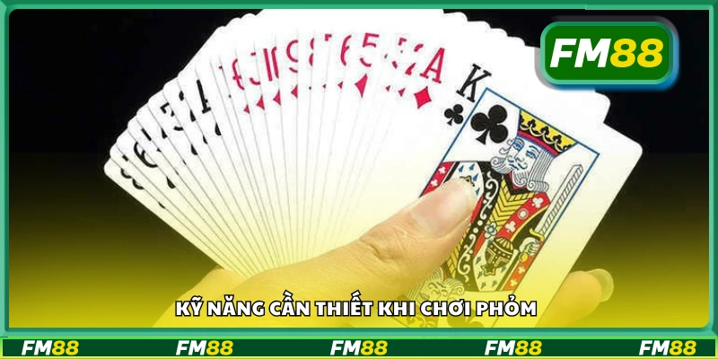 Những kỹ năng bạn cần có khi chơi phỏm