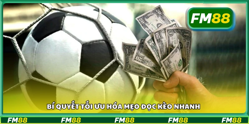 Tips tối ưu hóa mẹo đọc kèo nhanh