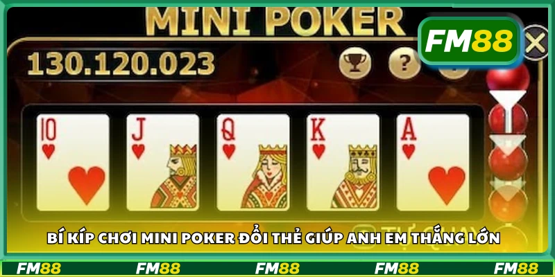 Bí kíp chơi Mini Poker đổi thẻ giúp anh em thắng lớn