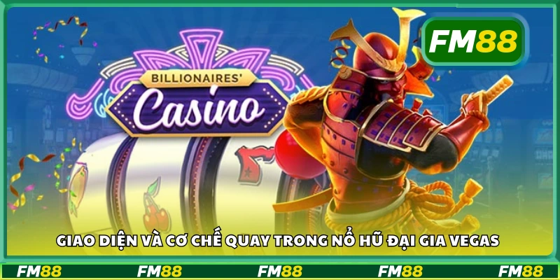 Giao diện và cơ chế quay trong nổ hũ Đại Gia Vegas tại FM88