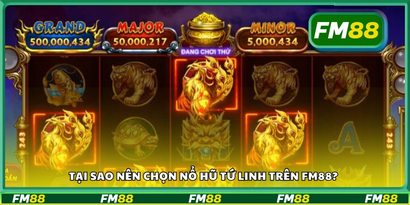 Lý do nên chọn nổ hũ Tứ Linh trên FM88