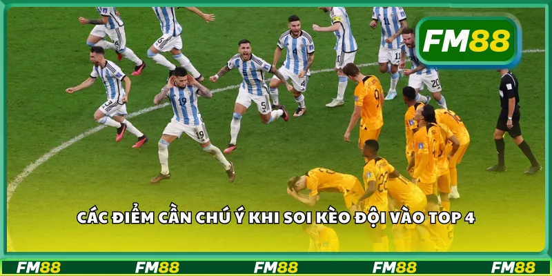 Các điểm cần chú ý khi soi kèo đội vào top 4