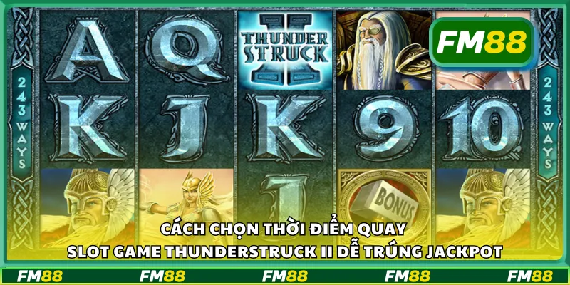 Cách chọn thời điểm quay slot game Thunderstruck II dễ trúng jackpot