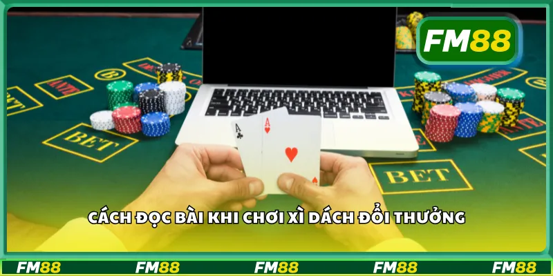 Cách đọc bài khi chơi xì dách đổi thưởng
