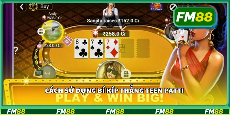 Cách sử dụng bí kíp thắng teen patti