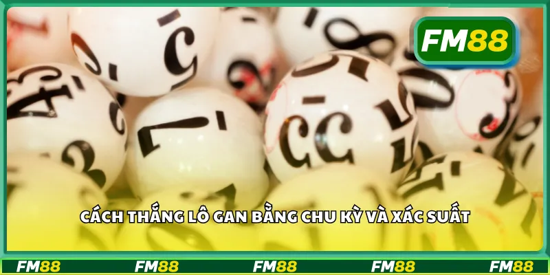 Cách thắng lô gan bằng chu kỳ và xác suất
