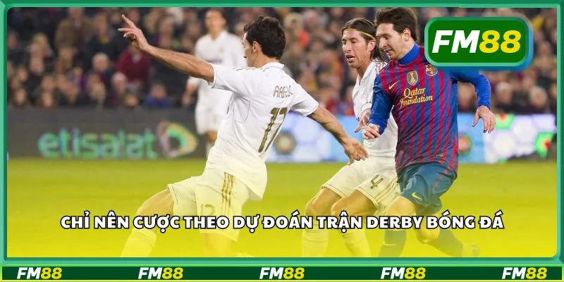 Chỉ nên cược theo dự đoán trận derby bóng đá