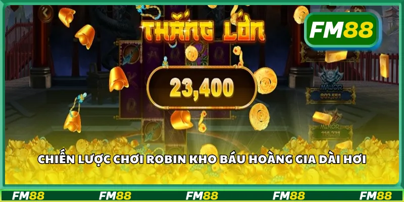Chiến lược chơi Robin kho báu hoàng gia dài hơi