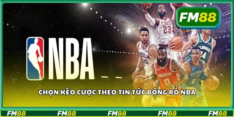 Chọn kèo cược theo tin tức bóng rổ NBA