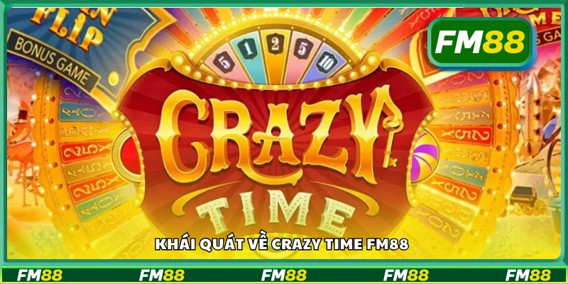 Crazy Time FM88 là gì? Tổng quan trò chơi mới lạ