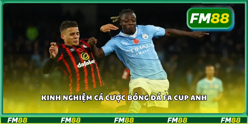 Kinh nghiệm cá cược bóng đá FA Cup Anh