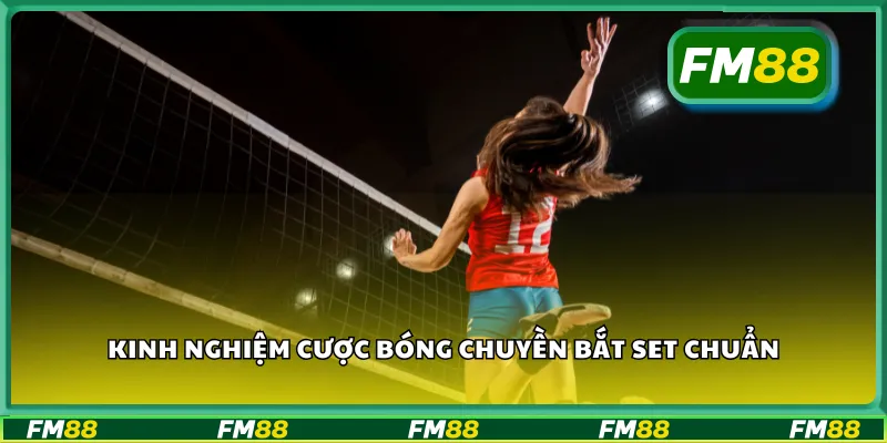Kinh nghiệm cược bóng chuyền bắt set chuẩn