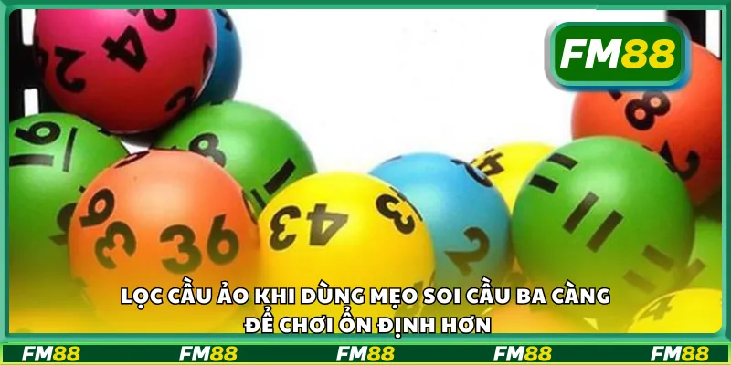 Lọc cầu ảo khi dùng mẹo soi cầu ba càng để chơi ổn định hơn