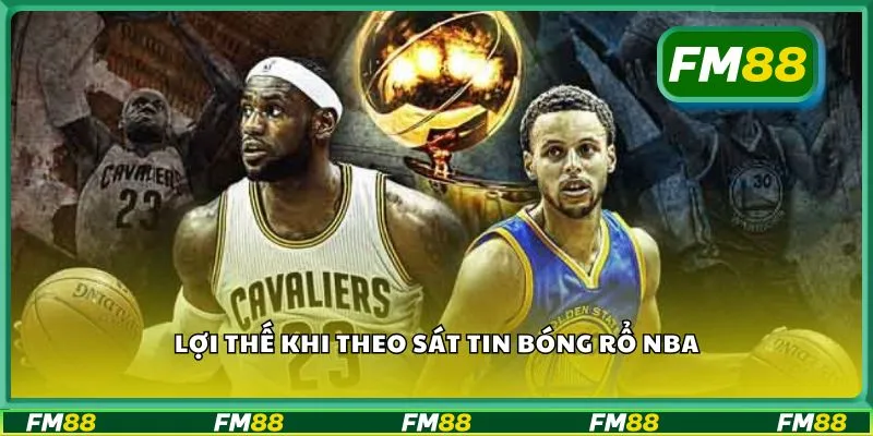 Lợi thế khi theo sát tin tức bóng rổ NBA