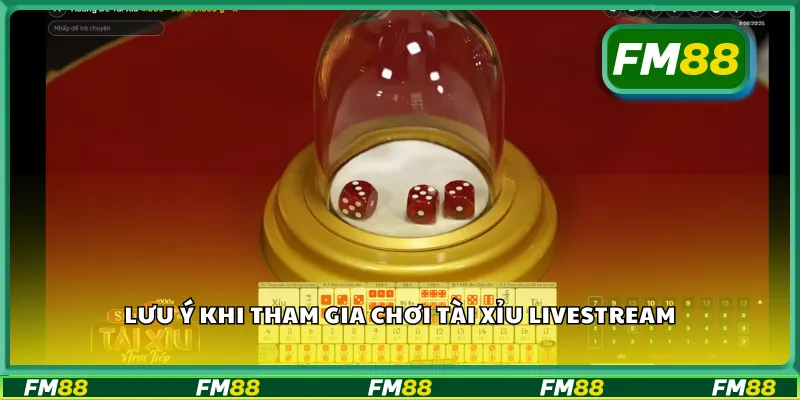 Lưu ý khi tham gia chơi tài xỉu livestream