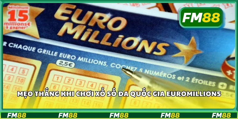 Mẹo thắng khi chơi xổ số đa quốc gia EuroMillions