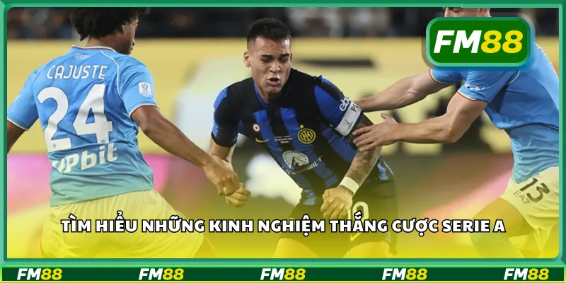 Tìm hiểu những kinh nghiệm thắng cược Serie A