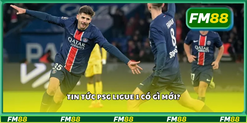 Tin tức PSG Ligue 1 có gì mới?